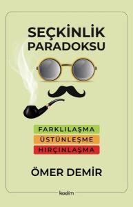 Seçkinlik Paradoksu - Farklılaşma, Üstünleşme, Hırçınlaşma