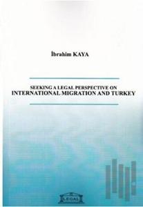 Seeking a Legal Perspective on İnternational Migration and Turkey
