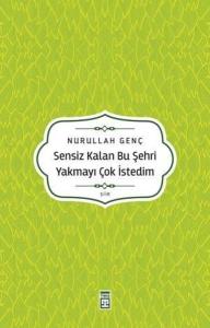 Sensiz Kalan Bu Şehri Yakmayı Çok İstedim