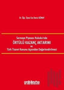 Sermaye Piyasası Hukuku'nda Örtülü Kazanç Aktarımı ve Türk Ticaret Kanunu Açısından Değerlendirilmesi (Ciltli)