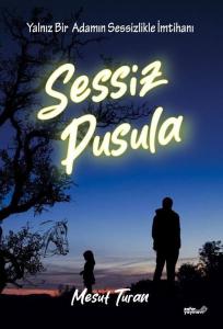 Sessiz Pusula - Yalnız Bir Adamın Sessizlikle İmtihanı