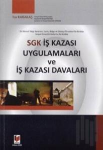 SGK İş Kazası Uygulamaları ve İş Kazası Davaları