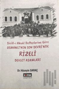 Sicill-i Ahval Defterlerine Göre Osmanlı'nın Son Devri'nde Rizeli Devlet Adamları