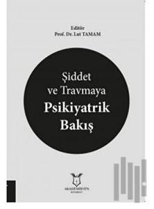 Şiddet ve Travmaya Psikiyatrik Bakış