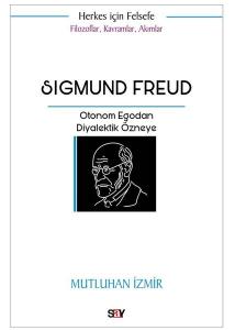 Sigmund Freud: Otonom Egodan Diyalektik Özneye - Filozoflar Kavramlar Akımlar - Herkes İçin Felsefe