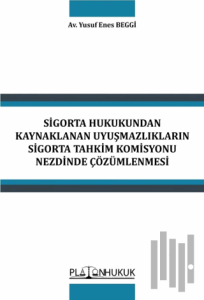 Sigorta Hukukundan Kaynaklanan Uyuşmazlıkların Sigorta Tahkim Komisyonu Nezdinde Çözümlenmesi