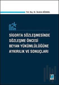 Sigorta Sözleşmesinde Sözleşme Öncesi Beyan Yükümlülüğüne Aykırılık ve Sonuçları (Ciltli)