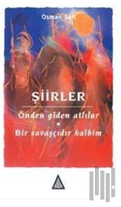 Şiirler: Önden Giden Atlılar - Bir Savaşçıdır Kalbim