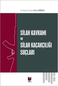 Silah Kavramı ve Silah Kaçakçılığı Suçları