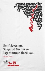 Sınıf Savaşımı Sosyalist Devrim ve İşçi Sınıfının Önrü Rolü
