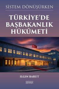 Sistem Dönüşürken Türkiye'de Başbakanlık Hükumeti