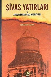Sivas Yatırları ve Abdulvehab Gazi Hazretleri