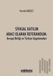 Siyasal Katılım Aracı Olarak Referandum: Avrupa Birliği ve Türkiye Uygulamaları