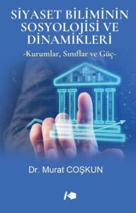 Siyaset Biliminin Sosyolojisi ve Dinamikleri - Kurumlar Sınıflar ve Güç