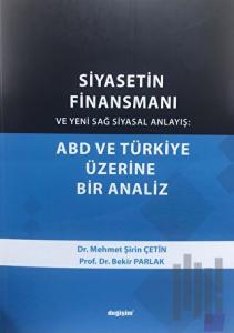 Siyasetin Finansmanı ve Yeni Sağ Siyasal Anlayış: ABD ve Türkiye Üzerine Bir Analiz