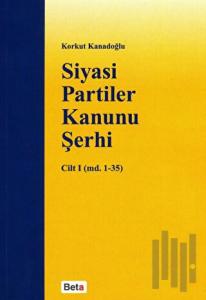 Siyasi Partiler Kanunu Şerhi Cilt 1 (md. 1- 35)