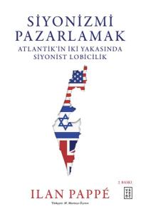 Siyonizmi Pazarlamak - Atlantik'in İki Yakasında Siyonist Lobicilik (Ciltli)