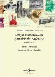 Sofya Esaretinden Çanakkale Zaferine - 1913 - 1915