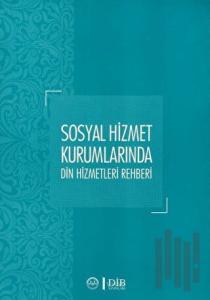 Sosyal Hizmet Kurumlarında Din Hizmetleri Rehberi