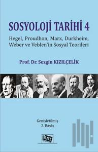 Sosyoloji Tarihi 4 - Hegel, Proudhon, Marx, Durkheim, Weber Ve Veblen'in Sosyal Teorileri