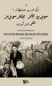 Söyleyen Bilmez Bilenler Söylemez-Türkçe Üzerine Mülahazalar 1