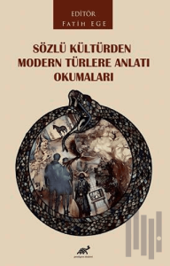 Sözlü Kültürden Modern Türlere Anlatı Okumaları