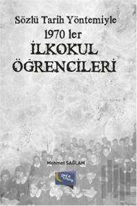 Sözlü Tarih Yöntemiyle 1970’ler - İlkokul Öğrencileri