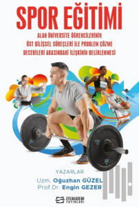 Spor Eğitimi Alan Üniversite Öğrencilerinin Üst Bilişsel Süreçleri İle Problem Çözme Becerileri Arasındaki İlişkinin Belirlenmesi (Ciltli)