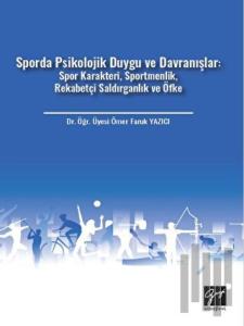 Sporda Psikolojik Duygu ve Davranışlar: Spor Karakteri, Sportmenlik, Rekabetçi Saldırganlık ve Öfke
