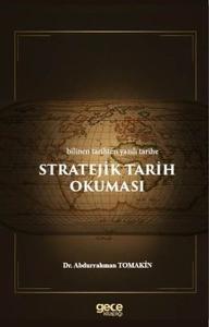 Stratejik Tarih Okuması - Bilinen Tarihten Yazılı Tarihe