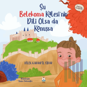 Şu Belekoma Kalesi'nin Dili Olsa da Konuşsa (Ciltli)