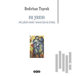 Su Yazısı Tek Yakalı Irmak / Sonsuz İçin Üç El Ateş