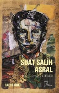 Suat Salih Asral Hayatı-Sanatı-Eserleri
