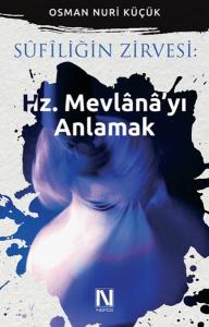 Sufiliğin Zirvesi - Hz. Mevlana'yı Anlamak