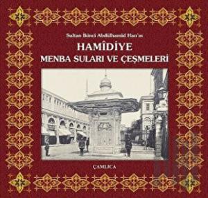 Sultan İkinci Abdülhamîd Han’ın Hamidiye Menba Suları ve Çeşmeleri (Ciltli)