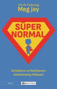 Süpernormal: Zorlukların ve Rezilyansın Anlatılmamış Hikayesi