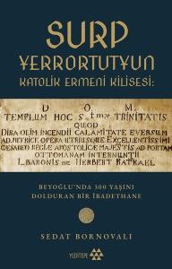 Surp Yerrortutyun Katolik Ermeni Kilisesi: Beyoğlu'nda 300 Yaşını Dolduran Bir İbadethane