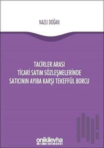 Tacirler Arası Ticari Satım Sözleşmelerinde Satıcının Ayıba Karşı Tekeffül Borcu