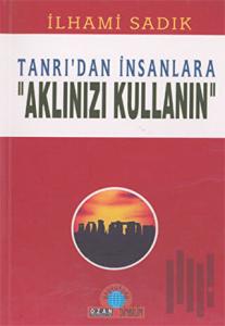 Tanrı'dan İnsanlara ''Aklınızı Kullanın''