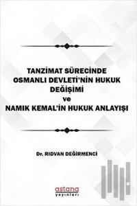 Tanzimat Sürecinde Osmanlı Devleti'nin hukuk Değişimi Namık Kemal'in Hukuk Anlayışı