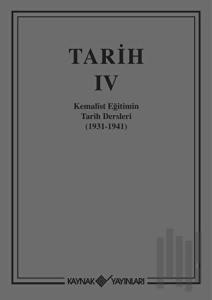 Tarih 4 Kemalist Eğitimin Tarih Dersleri 1931-1941 (Ciltli)