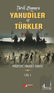 Tarih Boyunca Yahudiler ve Türkler (Cilt 1)