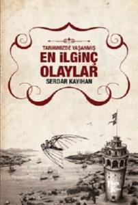 Tarihimizde Yaşanmış En İlginç Olaylar