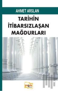 Tarihin İtibarsızlaşan Mağdurları