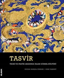 Tasvir-Teori ve Pratik Arasında İslam Görsel Kültürü (Ciltli)