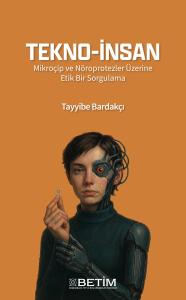 Tekno - İnsan - Mikroçip ve Nöroprotezler Üzerine Etik Bir Sorgulama
