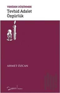 Tevhid Adalet Özgürlük - Yeniden Düşünmek