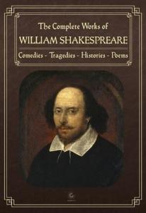 The Complete Works of William Shakespeare: Comedies - Tragedies - Histories - Poems (Ciltli)