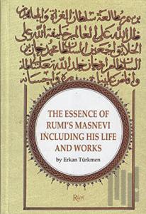 The Essence Of Rumi's Masnevi Including His Life And Works