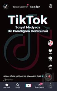 TikTok - Sosyal Medyada Bir Paradigma Dönüşümü